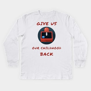 Give us our childhood back Kids Long Sleeve T-Shirt